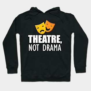 Theatre, Not Drama Hoodie